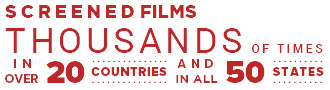 Screened films thousands of times in over 20 countries and in all 50 states