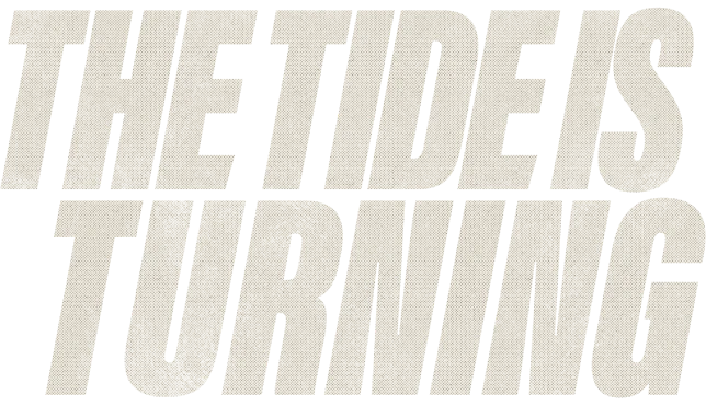 The Tide is Turning